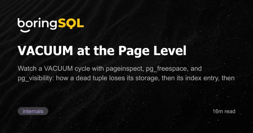 under-the-hood-a-byte-by-byte-anatomy-of-postgresql-vacuum
