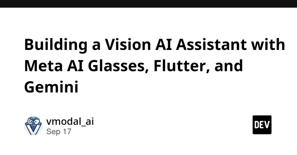 bridging-the-physical-and-digital-how-developers-are-building-vision-ai-assistants-with-meta-ai-glasses-flutter-and-gemini