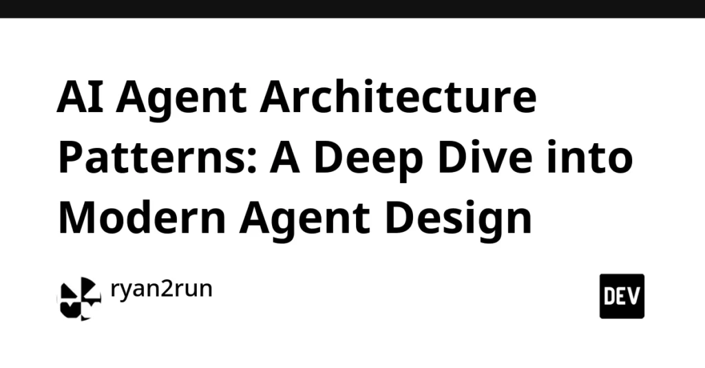 decoding-the-blueprint-of-intelligence-a-comprehensive-deep-dive-into-modern-ai-agent-architecture-patterns