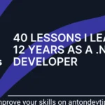 Beyond the Syntax: 40 Hard-Earned Lessons from 12 Years in the .NET Trenches