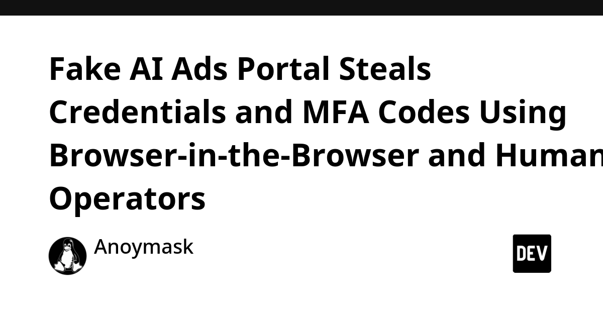 fake-ai-ads-phishing-uses-browser-in-the-browser-and-human-operators-to-capture-credentials-and-mfa-codes