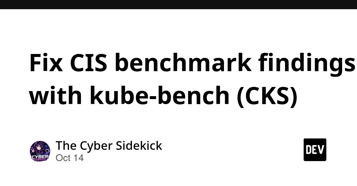 securing-kubernetes-infrastructure-a-masterclass-in-remediating-cis-benchmark-findings-with-kube-bench-for-the-cks-certification